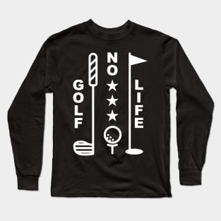 No Golf No Life Long Sleeve T-Shirt